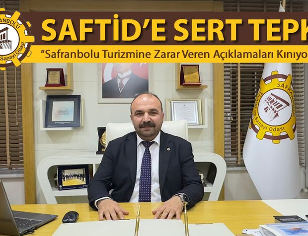 SAFRANBOLU TSO'DAN SAFTİD'E AĞIR CEVAP GELDİ