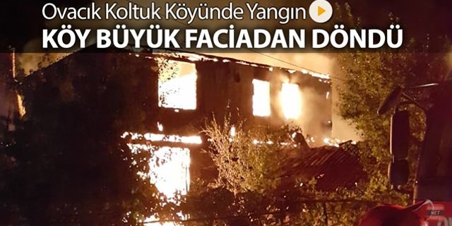 OVACIK KOLTUK KÖYÜNDE YANGIN