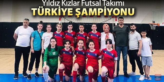 YILDIZ KIZLAR FUTSAL TAKIMI TÜRKİYE ŞAMPİYONU OLDU