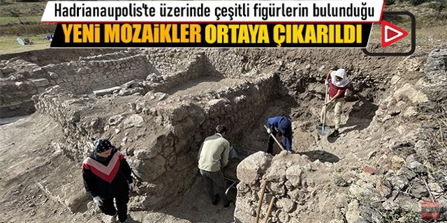 HADRİANAUPOLİS'TE YENİ MOZAİKLER ORTAYA ÇIKARILDI