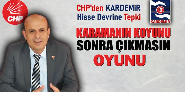 CHP'DEN KARDEMİR HİSSE DEVRİNE TEPKİ