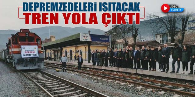 DEPREMZEDELERİ ISITACAK TREN YOLA ÇIKTI