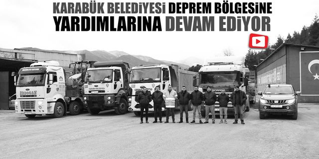 KARABÜK BELEDİYESİ DEPREM BÖLGESİNE YARDIMLARINA DEVAM EDİYOR