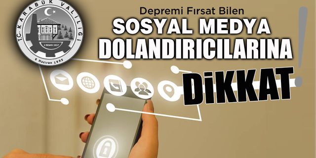 SOSYAL MEDYALARDA DEPREM FIRSATÇILARINA DİKKAT..!