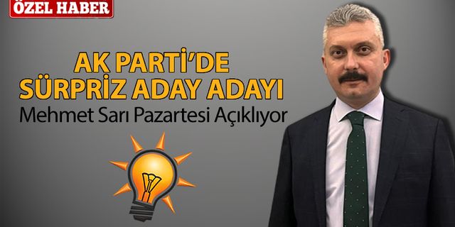 AK PARTİ'DE SÜRPRİZ ADAY ADAYI