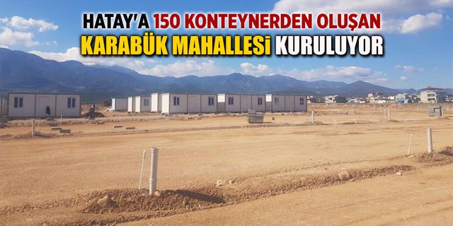 HATAY'A 150 KONTEYNERLİK KARABÜK MAHALLESİ KURULUYOR