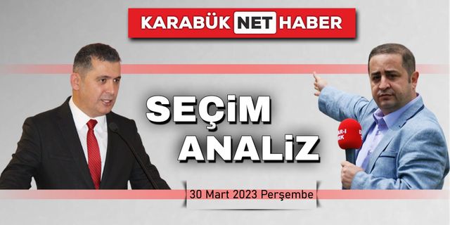 SEÇİM ANALİZ - 30 MART 2023 PERŞEMBE