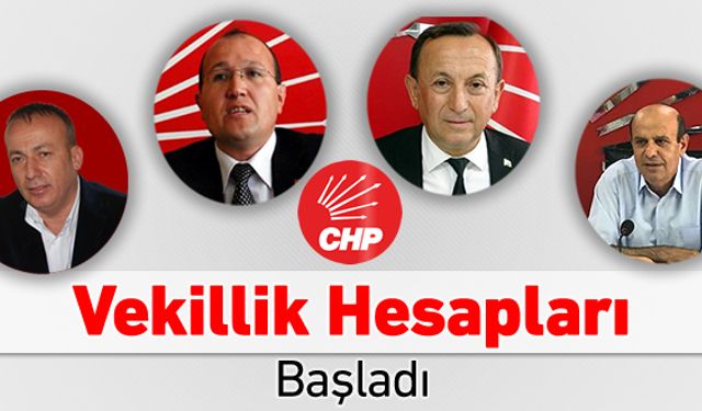 CHP'DE MİLLETVEKİLİ ADAYLIK HESAPLARI BAŞLADI