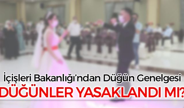 DÜĞÜNLER YASAKLANDI MI?