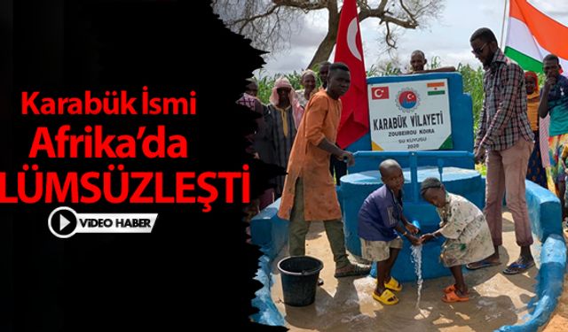 KARABÜK İSMİ AFRİKA'DA ÖLÜMSÜZLEŞTİ