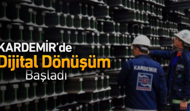 KARDEMİR'DE DİJİTAL DÖNÜŞÜM BAŞLADI