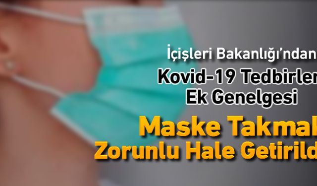 81 İLDE MASKE TAKMA ZORUNLULUĞU GETİRİLDİ