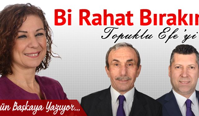 Bİ RAHAT BIRAKIN TOPUKLU EFEYİ..!