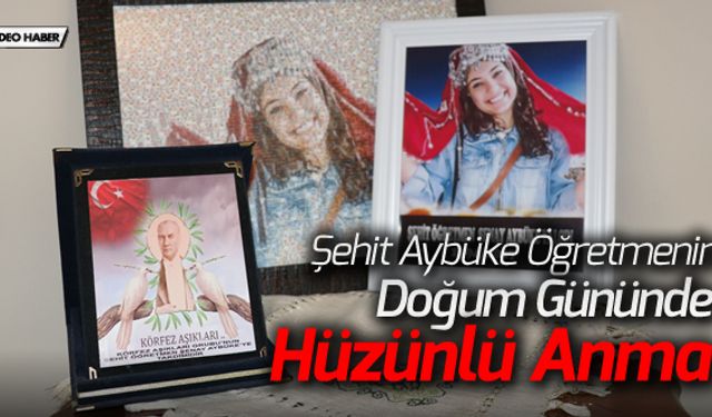 ŞEHİT AYBÜKE ÖĞRETMENİN DOĞUM GÜNÜNDE HÜZÜNLÜ ANMA