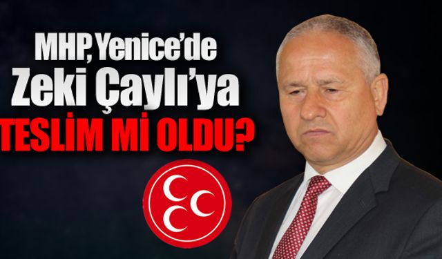 MHP YENİCE'DE ZEKİ ÇAYLIYA TESLİM Mİ OLDU