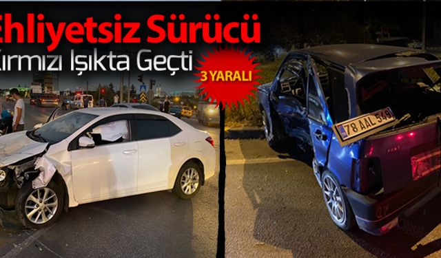 EHLİYETSİZ SÜRÜCÜNÜN SEBEP OLDUĞU KAZADA 3 KİŞİ YARALANDI