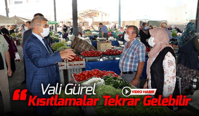 VALİ GÜREL 'KISITLAMALAR TEKRAR GELEBİLİR'