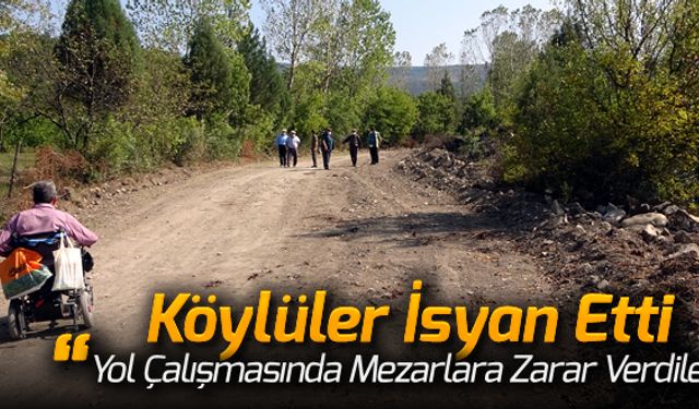 YOL ÇALIŞMASINDA HARAP OLAN MEZARLARA İSYAN ETTİLER