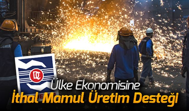 KARDEMİR'DEN ÜLKE EKONOMİSİNE 'İTHAL MAMUL ÜRETİM' DESTEĞİ