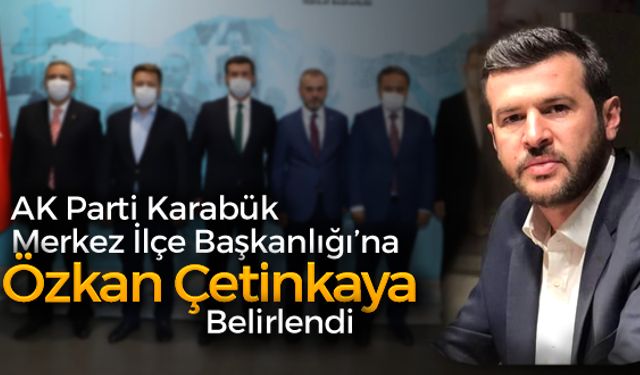 AK PARTİ KARABÜK MERKEZ İLÇE BAŞKANI ÖZKAN ÇETİNKAYA OLUYOR