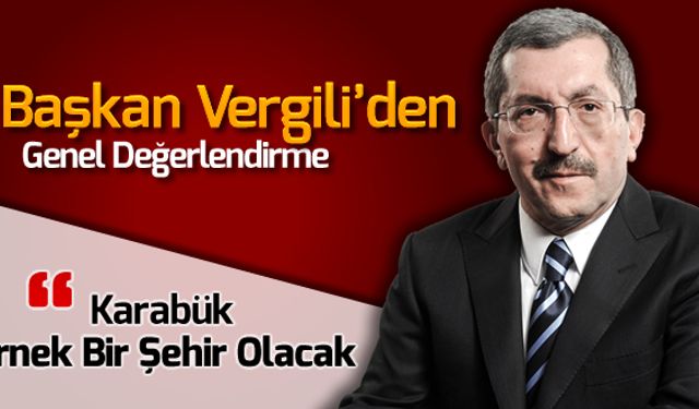 VERGİLİ 'KARABÜK ÖRNEK BİR ŞEHİR OLACAK'