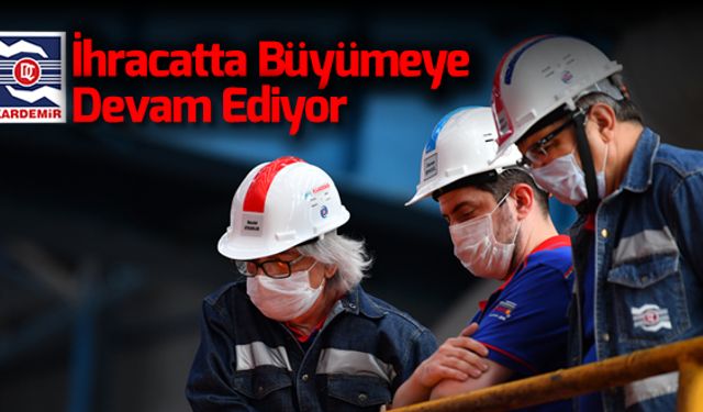 KARDEMİR İHRACATTA BÜYÜMEYE DEVAM EDİYOR