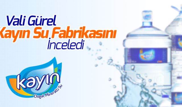 VALİ GÜREL KAYIN SU FABRİKASINDA İNCELEMELERDE BULUNDU