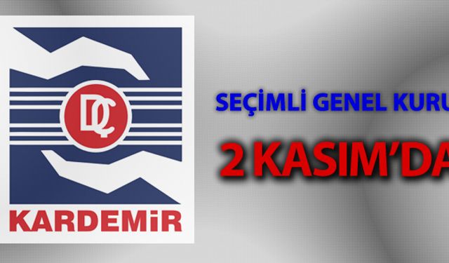 KARDEMİR SEÇİMLİ GENEL KURUL 2 KASIM'DA