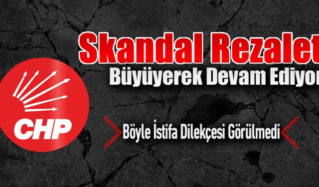 CHP'DE REZALET GİDEREK BÜYÜYOR