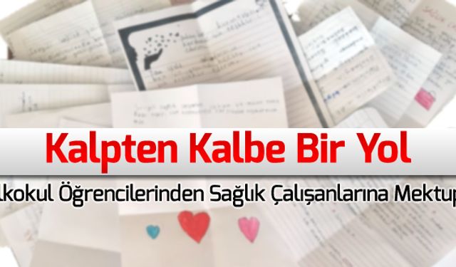 MİNİKLERDEN 'KALPTEN KALBE BİR YOL' MEKTUPLARI