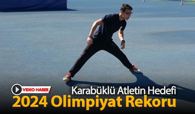 KARABÜKLÜ ATLETİN HEDEFİ 2024 OLİMPİYAT REKORU