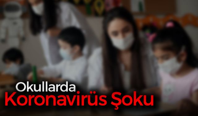 OKULLARDA KORONAVİRÜS ŞOKU