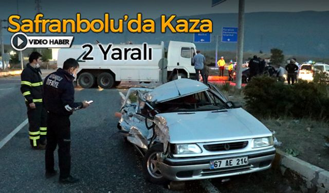 SAFRANBOLU'DA OTOMOBİL İLE SU TANKERİ ÇARPIŞTI