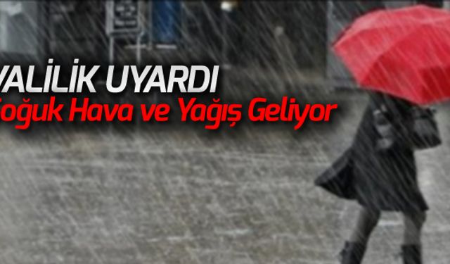 VALİLİKTEN SOĞUK HAVA VE YAĞIŞ UYARISI