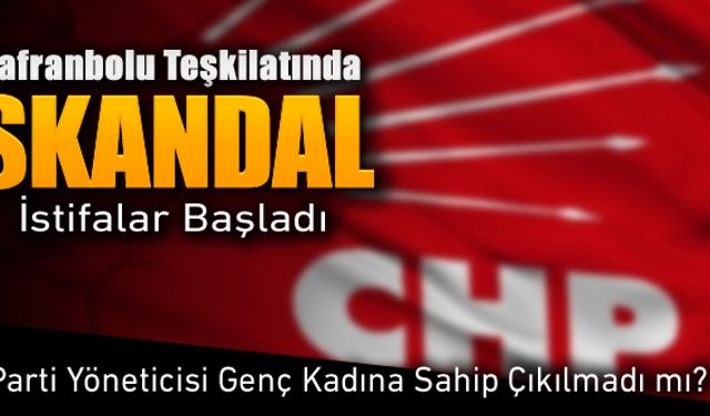 CHP SAFRANBOLU TEŞKİLATINDA SKANDAL