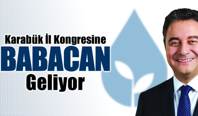 DEVA PARTİSİ KARABÜK İL KONGRESİNE BABACAN GELİYOR