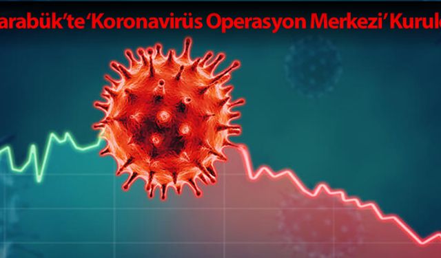 KARABÜK'TE 'KORONAVİRÜS OPERASYON MERKEZİ' KURULDU