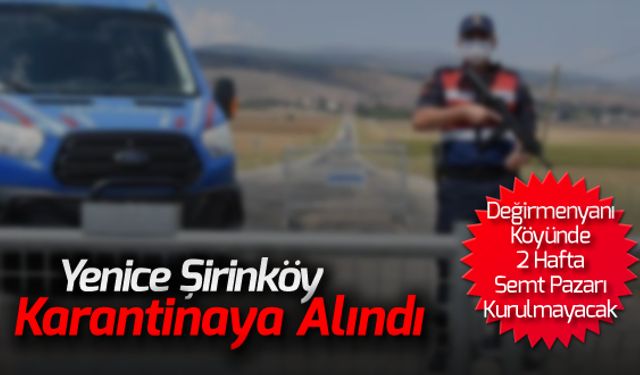 YENİCE ŞİRİNKÖY KARANTİNAYA ALINDI