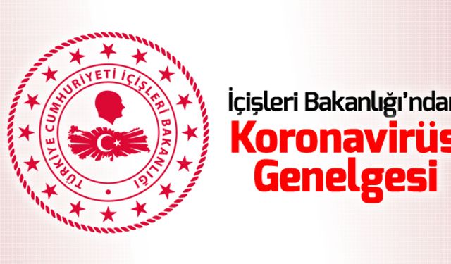 81 İLE YENİ KORONAVİRÜS GENELGESİ