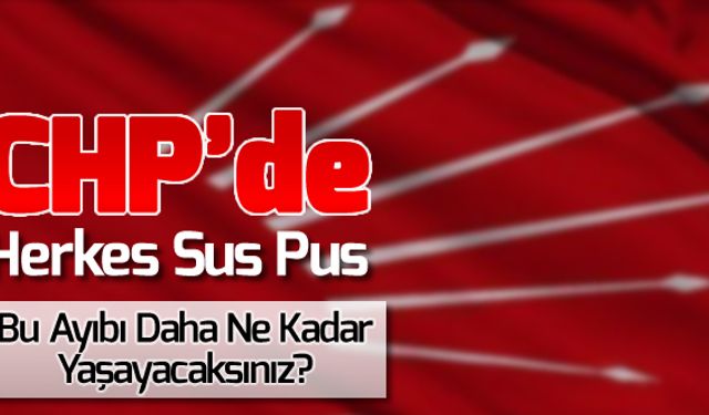 CHP'DE HERKES SUS PUS…