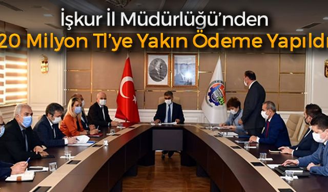 İŞKUR İL MÜDÜRLÜĞÜ'NDEN 20 MİLYON TL'YE YAKIN ÖDEME YAPILDI