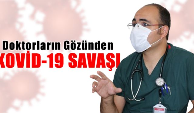 DOKTORLARIN GÖZÜNDEN 'KOVİD-19 SAVAŞI'