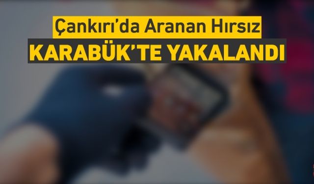 ÇANKIRI'DAN TELEFON ÇALAN ŞÜPHELİ KARABÜK'TE YAKALANDI