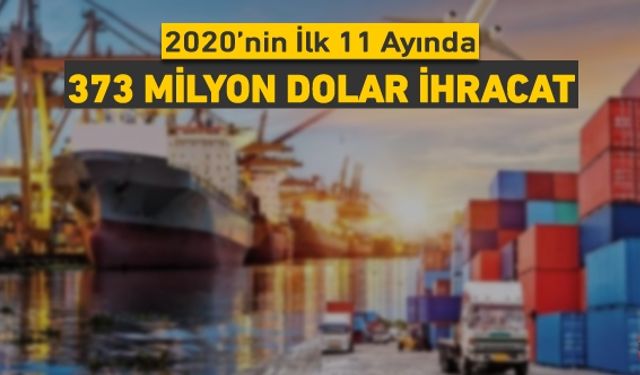 KARABÜK'TE 2020 YILININ İLK 11 AYINDA 373 MİLYON DOLAR İHRACAT