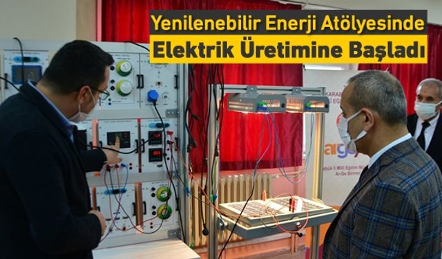 YENİLENEBİLİR ENERJİ ATÖLYESİ ELEKTRİK ÜRETİYOR