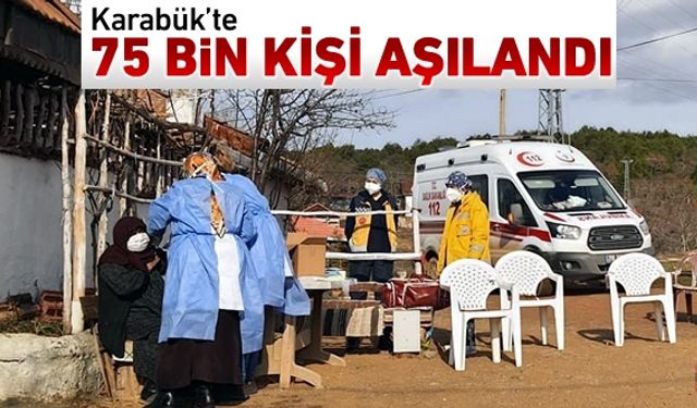 KARABÜK'TE 75 BİN KİŞİ AŞILANDI