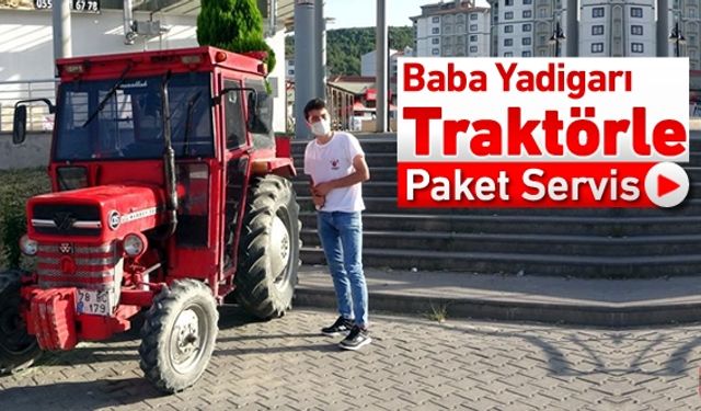 BABA YADİGARI TRAKTÖRLE PAKET SERVİS YAPIYOR