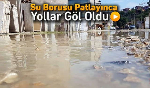 BORU PATLAYINCA YOLLAR GÖL OLDU