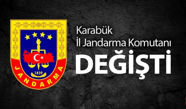 KARABÜK İL JANDARMA KOMUTANI DEĞİŞTİ