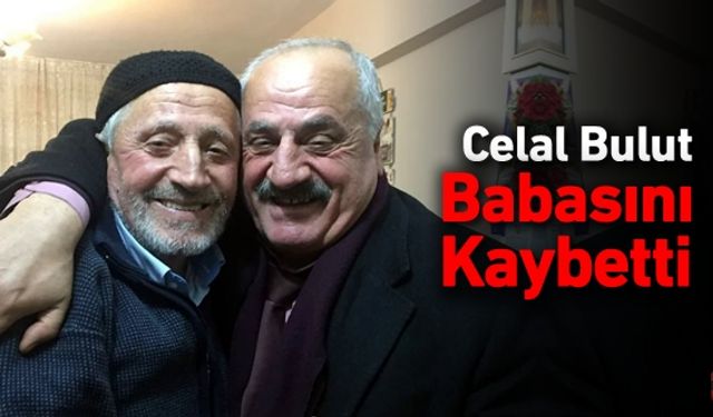 CELAL BULUT, BABASINI KAYBETTİ